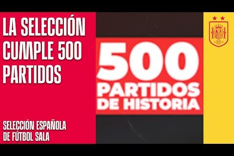 La Selección Española de Fútbol Sala cumple 500 Partidos | 🔴 SEFUTBOL